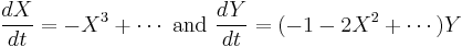  \frac{dX}{dt} = -X^3%2B \cdots \text{ and } \frac{dY}{dt} = (-1-2X^2%2B\cdots)Y