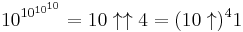 10^{10^{10^{10}}}=10 \uparrow \uparrow 4=(10 \uparrow)^4 1