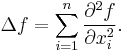 \Delta f = \sum_{i=1}^n \frac {\partial^2 f}{\partial x^2_i}.