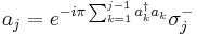 a_j = e^{-i\pi \sum_{k=1}^{j-1}a^{\dagger}_k a_k} \sigma_j^-