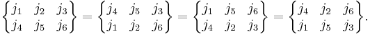 
 \begin{Bmatrix}
    j_1 & j_2 & j_3\\
    j_4 & j_5 & j_6
 \end{Bmatrix}
 =
 \begin{Bmatrix}
    j_4 & j_5 & j_3\\
    j_1 & j_2 & j_6
 \end{Bmatrix}
 =
 \begin{Bmatrix}
    j_1 & j_5 & j_6\\
    j_4 & j_2 & j_3
 \end{Bmatrix}
 =
 \begin{Bmatrix}
    j_4 & j_2 & j_6\\
    j_1 & j_5 & j_3
 \end{Bmatrix}.
