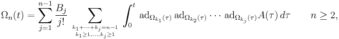     \Omega_n(t) =  \sum_{j=1}^{n-1} \frac{B_j}{j!} \,
    \sum_{
            k_1 %2B \cdots %2B k_j = n-1 \atop
            k_1 \ge 1, \ldots, k_j \ge 1}
            \, \int_0^t \,
       \mathrm{ad}_{\Omega_{k_1}(\tau )} \,  \mathrm{ad}_{\Omega_{k_2}(\tau )} \cdots
          \, \mathrm{ad}_{\Omega_{k_j}(\tau )} A(\tau ) \, d\tau     \qquad n \ge 2,