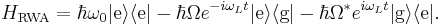 

H_\text{RWA}=\hbar\omega_0|\text{e}\rangle\langle\text{e}|
-\hbar\Omega e^{-i\omega_Lt}|\text{e}\rangle\langle\text{g}|
-\hbar\Omega^*e^{i\omega_Lt}|\text{g}\rangle\langle\text{e}|.
