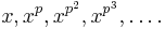 x, x^p, x^{p^2}, x^{p^3}, \ldots.