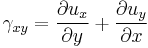 \gamma_{xy}=\frac{\partial u_x}{\partial y}%2B\frac{\partial u_y}{\partial x}\,\!