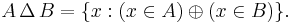 A\,\Delta\,B = \{x�: (x \in A) \oplus (x \in B)\}.