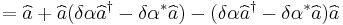 =\widehat{a} %2B \widehat{a}(\delta\alpha\widehat{a}^{\dagger} - \delta\alpha^{*}\widehat{a}) - (\delta\alpha\widehat{a}^{\dagger} - \delta\alpha^{*}\widehat{a})\widehat{a}