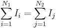  \sum_{i=1}^{N_1} I_i = \sum_{j=1}^{N_2} I_j \,\!