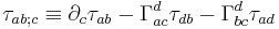 \tau_{a b�;c}\equiv \partial_c \tau_{a b}-\Gamma^d_{a c}\tau_{d b}-\Gamma^d_{b c}\tau_{a d}