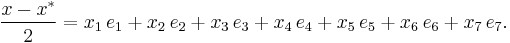 \frac{x - x^*}{2} = x_1\,e_1 %2B x_2\,e_2 %2B x_3\,e_3 %2B x_4\,e_4 %2B x_5\,e_5 %2B x_6\,e_6 %2B x_7\,e_7.