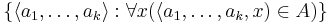 \{ \langle a_1, \ldots, a_k\rangle�: \forall x ( \langle a_1, \ldots, a_k, x) \in A)\}