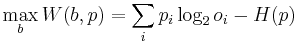  \max_b W(b,p) = \sum_i p_i \log_2 o_i - H(p) \, 