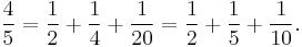 \frac45=\frac12%2B\frac14%2B\frac1{20}=\frac12%2B\frac15%2B\frac1{10}.