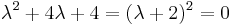 \lambda^2%2B4\lambda%2B4=(\lambda%2B2)^2=0\;\!