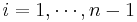 i=1,\cdots ,n-1