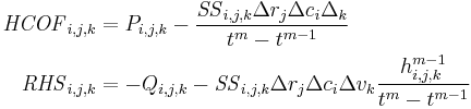 \begin{align}
\mathit{HCOF}_{i,j,k} &=  P_{i,j,k} - \frac{\mathit{SS}_{i,j,k}\Delta r_j \Delta c_i \Delta_k}{t^m-t^{m-1}} \\
\mathit{RHS}_{i,j,k}  &= -Q_{i,j,k} - \mathit{SS}_{i,j,k}\Delta r_j \Delta c_i \Delta v_k \frac{h^{m-1}_{i,j,k}}{t^m-t^{m-1}}
\end{align}