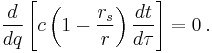 
\frac{d}{dq} \left[ c \left( 1 - \frac{r_{s}}{r} \right) \frac{dt}{d\tau} \right] = 0
\,.