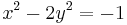 x^2-2y^2 = -1