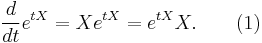 \frac{d}{dt}e^{tX} = Xe^{tX} = e^{tX}X. \qquad (1)