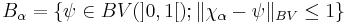 B_\alpha=\left\{\psi\in BV(]0,1[);\Vert \chi_\alpha - \psi \Vert_{BV}\leq 1\right\}