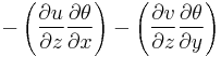 -\left ( \frac{\partial u}{\partial z} \frac{\partial \theta}{\partial x} \right ) - \left ( \frac{\partial v}{\partial z} \frac{\partial \theta}{\partial y} \right )