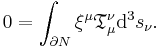 0 = \int_{\partial N} \xi^{\mu} \mathfrak{T}_{\mu}^{\nu} \mathrm{d}^3 s_{\nu} .