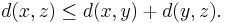 d(x,z) \le d(x,y) %2B d(y,z).