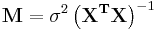 \mathbf{M}=\sigma^2\left(\mathbf{X^TX}\right)^{-1}