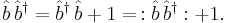  \hat{b} \, \hat{b}^\dagger = \hat{b}^\dagger \, \hat{b} %2B 1 =\,�: \hat{b} \, \hat{b}^\dagger�: %2B 1.