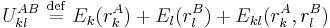 
U_{kl}^{AB} \ \stackrel{\mathrm{def}}{=}\  E_{k}(r_{k}^{A}) %2B E_{l}(r_{l}^{B}) %2B E_{kl}(r_{k}^{A}, r_{l}^{B})
