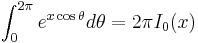 \int_0^{2 \pi} e^{x \cos \theta} d \theta = 2 \pi I_{0}(x)