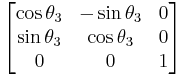 \begin{align} \\
\begin{bmatrix}
\cos \theta_3 & -\sin \theta_3 & 0 \\
\sin \theta_3 & \cos \theta_3 & 0 \\
0 & 0 & 1 
\end{bmatrix}

\end{align}
