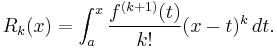  R_k(x) = \int_a^x \frac{f^{(k%2B1)} (t)}{k!} (x - t)^k \, dt. 