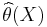 \widehat{\theta}(X)