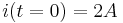 i(t=0) = 2 A\,