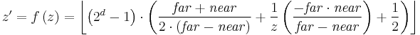 z'=f\left(z\right)=\left\lfloor  \left(2^d-1\right) \cdot \left(
\frac{\mathit{far}%2B\mathit{near}}{2 \cdot \left( \mathit{far}-\mathit{near} \right) } %2B
\frac{1}{z} \left(\frac{-\mathit{far} \cdot \mathit{near}}{\mathit{far}-\mathit{near}}\right) %2B 
\frac{1}{2} \right) \right\rfloor
