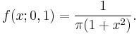  f(x; 0,1) = \frac{1}{\pi (1 %2B x^2)}. \!