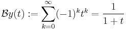 \mathcal{B}y(t)�:= \sum_{k=0}^\infty (-1)^kt^k = \frac{1}{1%2Bt} 