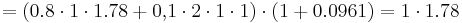 = (0.8 \cdot 1 \cdot 1.78 %2B 0{,}1 \cdot 2 \cdot 1 \cdot 1) \cdot (1%2B0.0961) = 1 \cdot 1.78