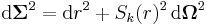 \mathrm{d}\mathbf{\Sigma}^2 = \mathrm{d}r^2 %2B S_k(r)^2 \, \mathrm{d}\mathbf{\Omega}^2