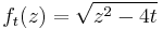 f_t(z) = \sqrt{z^2-4t}