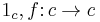 1_{c}, f \colon c \to c