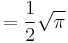 = \frac {1}{2} \sqrt{\pi}\,