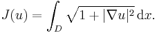 J(u) = \int_D \sqrt{1 %2B |\nabla u|^2}\,\mathrm{d}x.