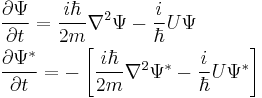 \begin{align} & \frac{\partial \Psi}{\partial t} = \frac{i \hbar}{2m} \nabla^2 \Psi - \frac{i}{\hbar} U \Psi \\
 & \frac{\partial \Psi^*}{\partial t} = - \left [ \frac{i \hbar}{2m} \nabla^2 \Psi^* - \frac{i}{\hbar} U \Psi^* \right ] \\
\end{align}\,\!