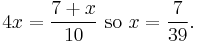 4x=\frac{7%2Bx}{10} \mbox{ so } x=\frac{7}{39}.