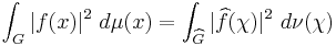  \int_G |f(x)|^2 \ d \mu(x) = \int_{\widehat{G}} |\widehat{f}(\chi)|^2 \ d \nu(\chi) 