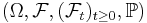 (\Omega,\mathcal{F},(\mathcal{F}_t)_{t \geq 0},\mathbb{P})