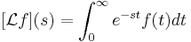 [\mathcal{L}f](s)=\int_0^\infty e^{-st}f(t)dt