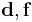 \mathbf{d},\mathbf{f}